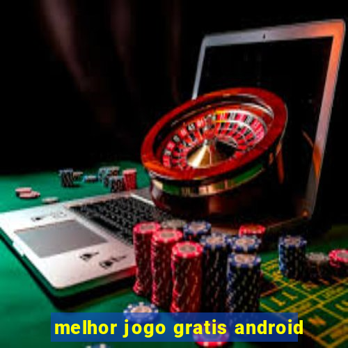 melhor jogo gratis android